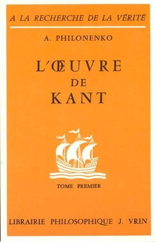L’œuvre de Kant. La philosophie critique: Tome I - La philosophie précritique et la Critique de la raison pure