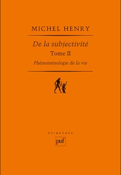 De la subjectivité: Phénoménologie de la vie Tome II / Michel Henry