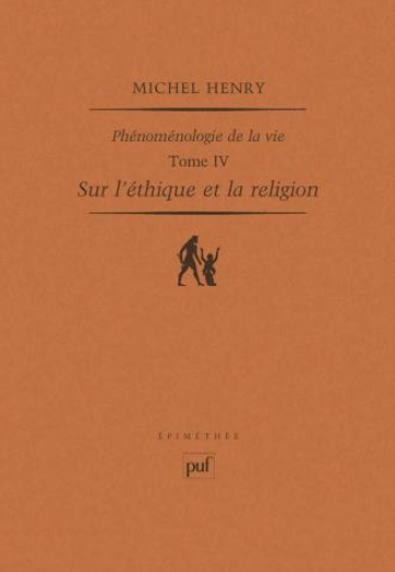 Sur l'éthique et la religion: Phénoménologie de la vie Tome IV / Michel Henry