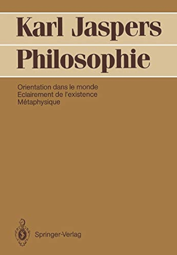 Philosophie : Orientation dans le monde. Eclairement de l'existence. Métaphysique