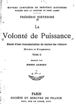 La Volonté de Puissance: Essai d'une Transmutation de Toutes les Valeurs Tome II / Friedrich Wilhelm Nietzsche