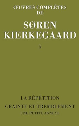 Oeuvres complètes, volume 5. La répétition - Crainte et tremblement - Une petite annexe