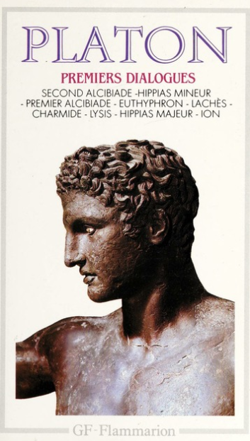 Premiers dialogues : Second Alcibiade ; Hippias Mineur ; Premier Alcibiade ; Euthyphron-Lachès ; Charmide-Lysis ; Hippias Majeur-Ion