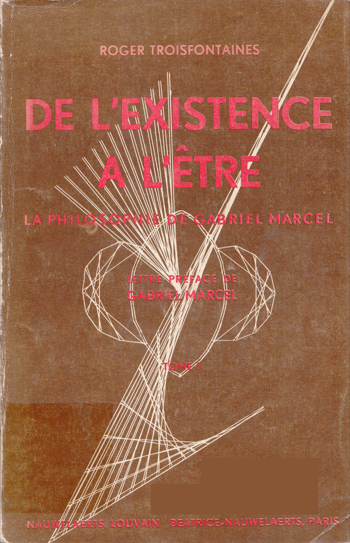 De l'existence à l'être, la philosophie de Gabriel Marcel - Tome 1
