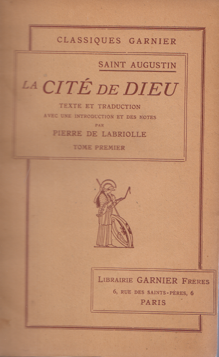 La Cité de Dieu. Tome I. Texte latin et traduction française. Avec une introduction et des notes par Pierre de Labriolle