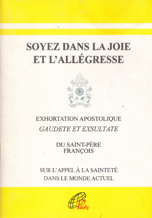 Soyez dans la joie et l'allégresse - Gaudete et Exsultate : Exhortation apostolique sur l'appel à la sainteté dans le monde actuel