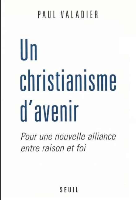 Un christianisme d'avenir ; pour une nouvelle alliance entre raison et foi