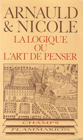 La Logique ou l'Art de penser : Contenant, outre les règles communes, plusieurs observations nouvelles propres à former le jugement (Champs)