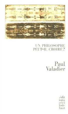 Le philosophe peut-il croire ? : Suivi de La science comme nouvelle religion selon Nietzsche et de La personne en son