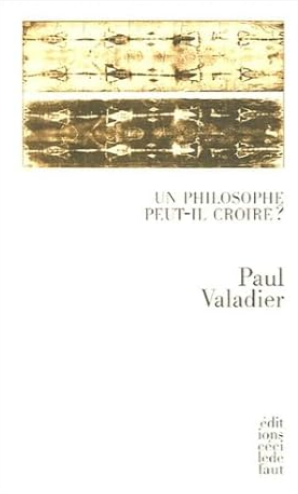 Le philosophe peut-il croire ?: Suivi de La science comme nouvelle religion selon Nietzsche et de La personne en son indignité