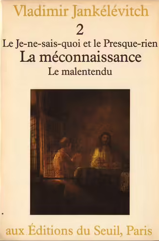 Le Je-ne-sais-quoi et le Presque-rien, tome 2: La Méconnaissance, le Malentendu