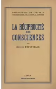 La réciprocité des consciences, essai sur la nature de la personne / Maurice Nédoncelle