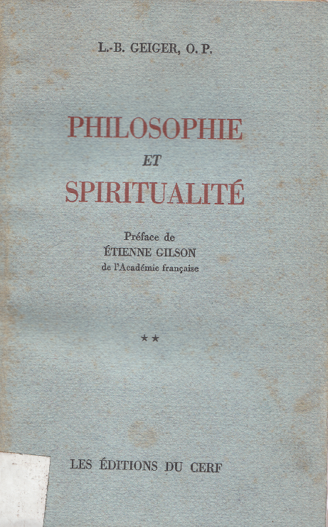 Philosophie et spiritualité / Louis Bertrand Geiger. Préface de Étienne Gilson.