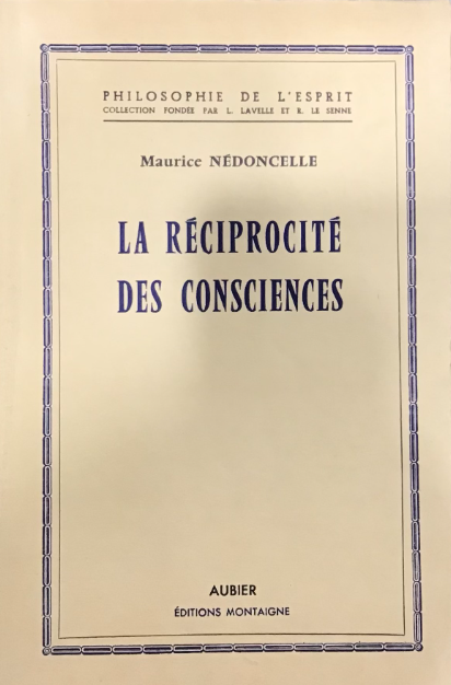 La réciprocité des consciences, essai sur la nature de la personne / Maurice Nédoncelle