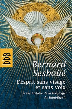 L'Esprit sans visage et sans voix. Brève histoire de la théologie du Saint-Esprit / Bernard Sesboüe