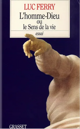 L'homme-Dieu, ou, Le sens de la vie / Luc Ferry
