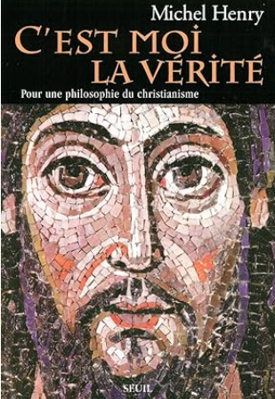 C'est moi la Vérité: Pour une philosophie du christianisme / Michel Henry