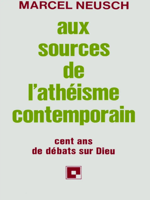 Aux sources de l'athéisme contemporain: cent ans de débats sur Dieu Marcel Neusch