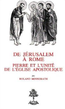 De Jérusalem à Rome. Pierre et l'unité de l'Eglise apostolique / Roland Minnerath