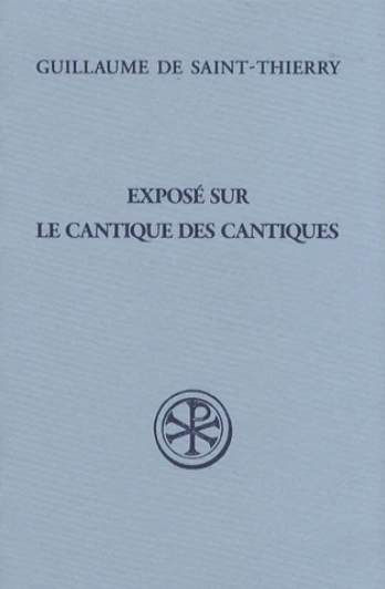 Exposé sur le cantique des cantiques; texte latin, introduction et notes par Jean-Marie Déchanet ; traduction par M. Dumontier / Guillaume de Saint Thierry