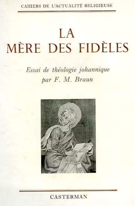 La Mère des Fidèles, Essai de Théologie Johannique /  François Marie Braun