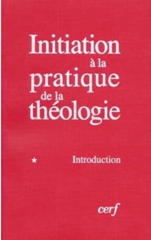 Initiation à la pratique de la théologie 1: Introduction / publié sous la direction de Bernard Lauret et François Refoulé.