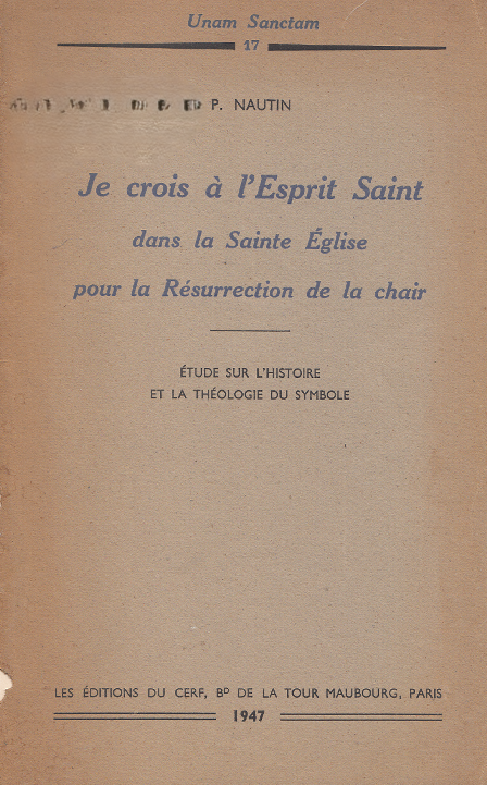 Je crois à l'Esprit saint dans la sainte Eglise pour la Résurrection de la chair / Pierre Nautin
