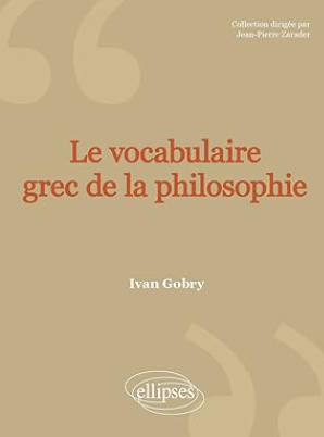 Le vocabulaire grec de la philosophie / Ivan Gobry
