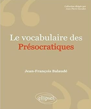Le vocabulaire des présocratiques / Jean-François Balaudé