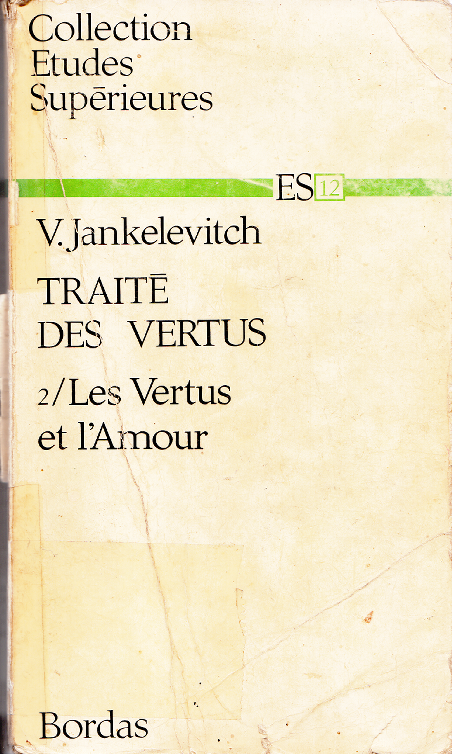 Traité des vertus Tome 2: Les vertus et l'amour / Vladimir Jankélévitch