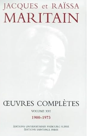 Oeuvres complètes Volume 16: 1900 - 1973 / Jacques Maritain et Raïssa Maritain