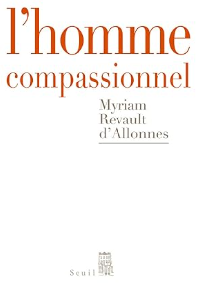 L'homme compassionnel / Myriam Revault d'Allonnes