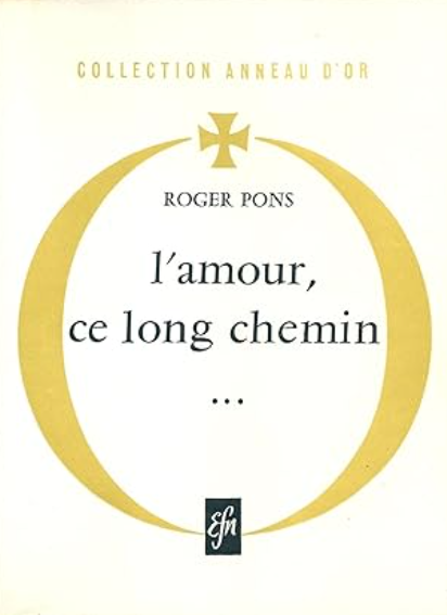 L'amour, ce long chemin / Roger Pons