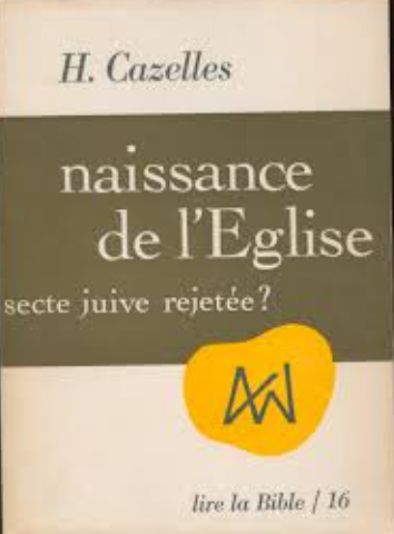 Naissance de l'Eglise, secte juive rejetée / Henri Cazelles