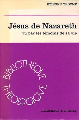 Jésus de Nazareth vu par les témoins de sa vie / Etienne Trocmé