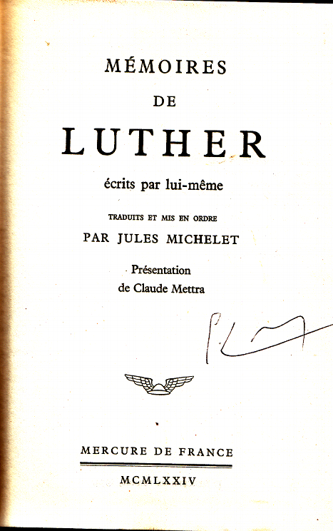 Mémoires de Luther écrits par lui-même, traduits et mis en ordre par M. Michelet ... / Jules Michelet
