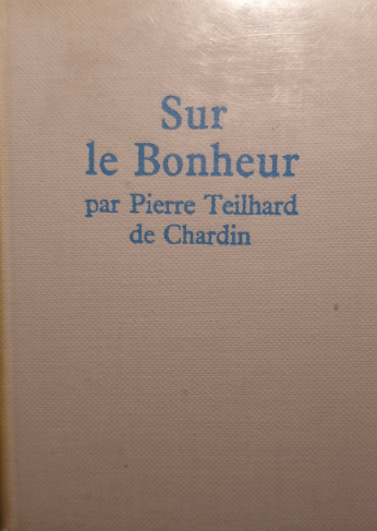 Sur le bonheur / Pierre Teilhard de Chardin