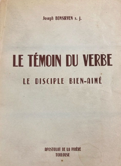 Le témoin du verbe: Le disciple bien-aimé / Joseph Bonsirven