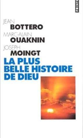 La Plus Belle Histoire de Dieu: Qui est le Dieu de la Bible ? / Jean Bottéro, Joseph Moingt, Marc-Alain Ouaknin