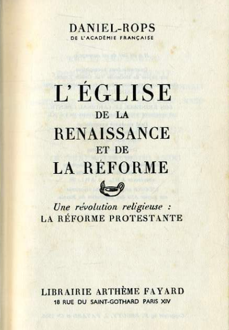 L'Église de la Renaissance et de la Réforme; Un ère de renouveau: La réforme protestante / Daniel-Rops Henri