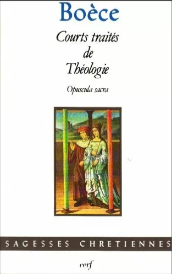 Courts traités de Théologie. Opuscula sacra / Boèce