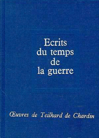 Ecrits du temps de la guerre : 1916-1919 / Pierre Teilhard de Chardin