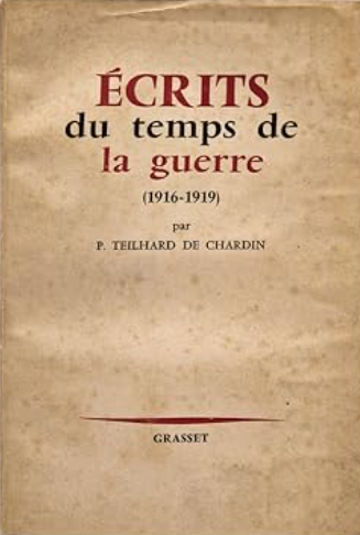 Ecrits du temps de la guerre : 1916-1919 / Pierre Teilhard de Chardin