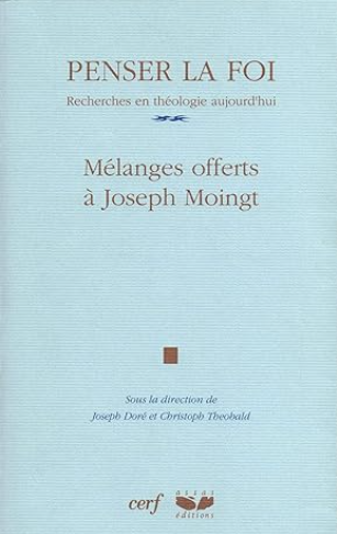 Penser la Foi : Recherches en théologie aujourd'hui. Mélanges offerts à Joseph Moingt / Christoph Théobald