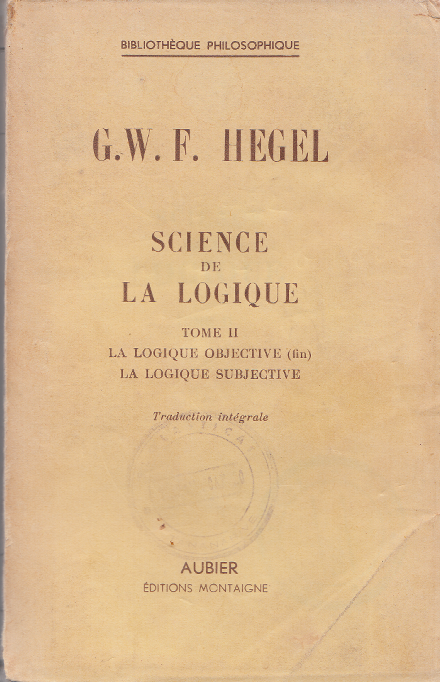 Science de la logique: 2. La logique objective (fin) -  La logique subjective / Hegel (1949)