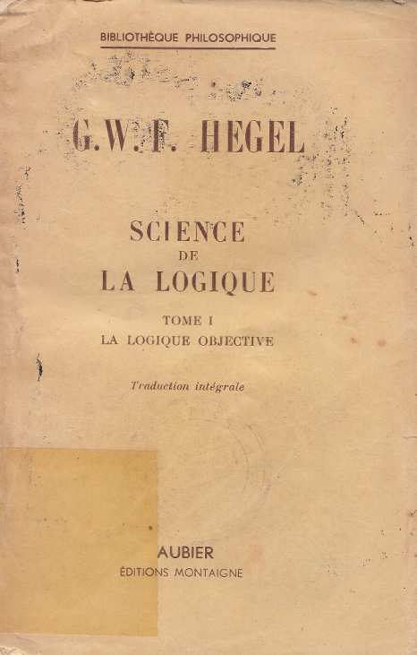 Science de la logique: 1. La logique objective  / Hegel (1947)