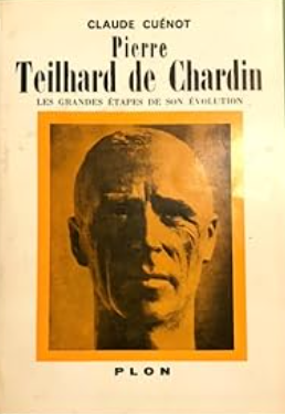 Pierre Teilhard de Chardin; les grandes étapes de son évolution / Claude Cuénot