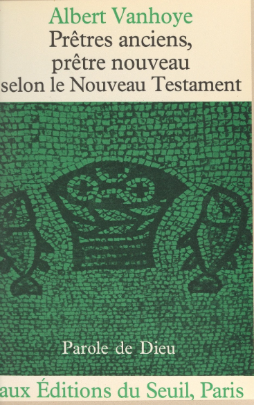 Prêtres anciens, prêtre nouveau selon le Nouveau Testament / Albert Vanhoye