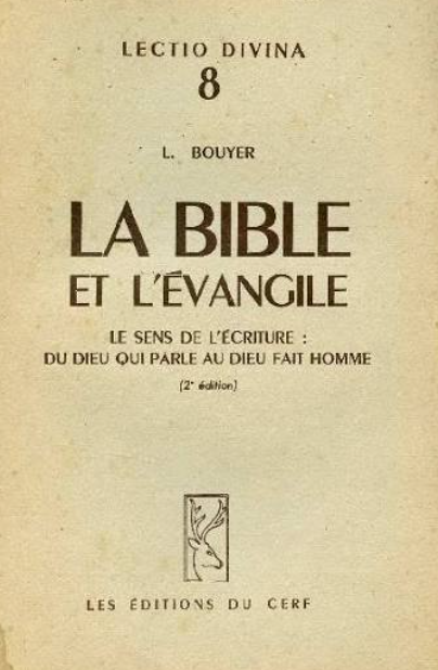 La Bible et l'Evangile. Le sens de l'Ecriture: du Dieu qui parle au Dieu fait homme