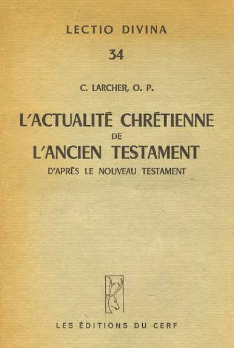 L'actualité chrétienne de l'Ancien testament d'après le Nouveau Testament / Larcher C.